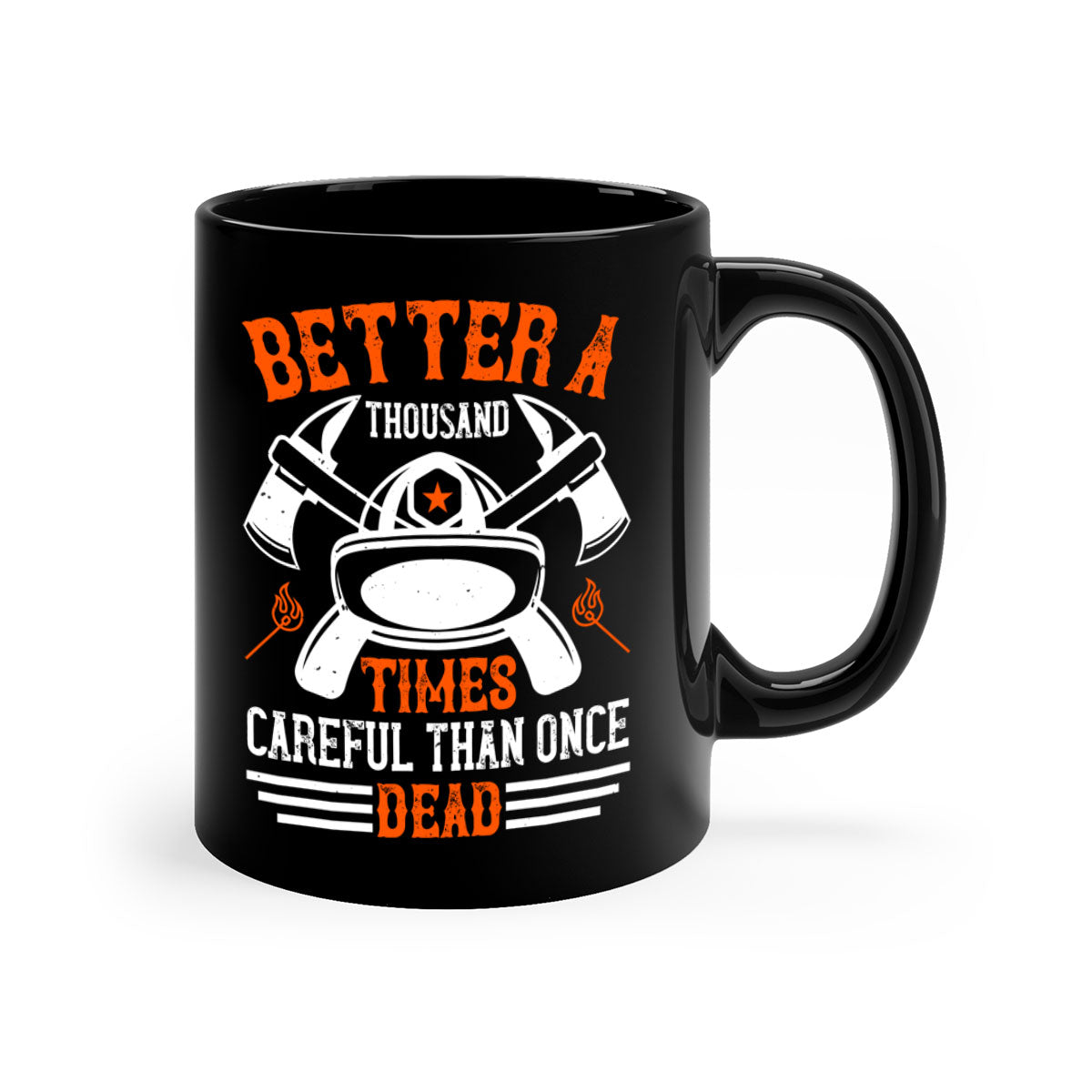 Better a thousand times careful than once dead Style 90# Mug in various colors with a glossy finish and easy-grip handle.