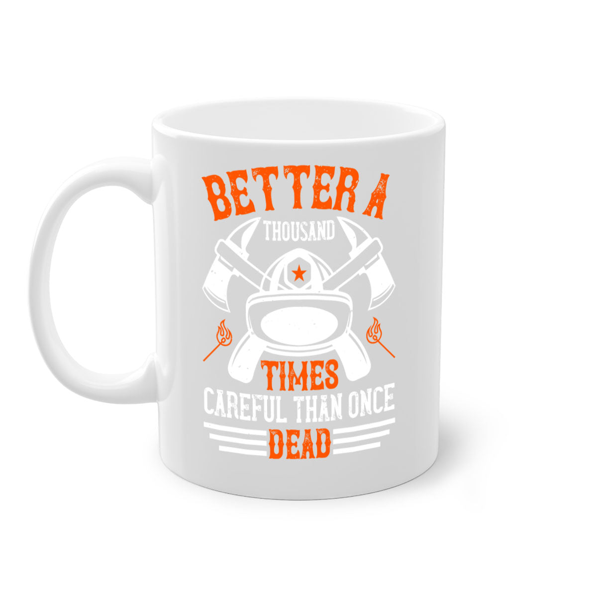 Better a thousand times careful than once dead Style 90# Mug in various colors with a glossy finish and easy-grip handle.