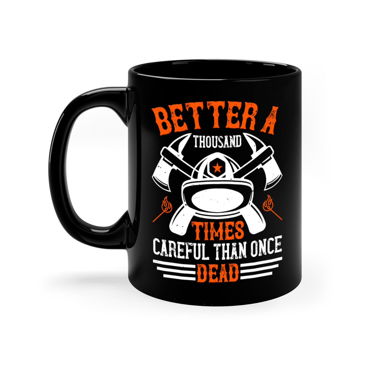 Better a thousand times careful than once dead Style 90# Mug in various colors with a glossy finish and easy-grip handle.
