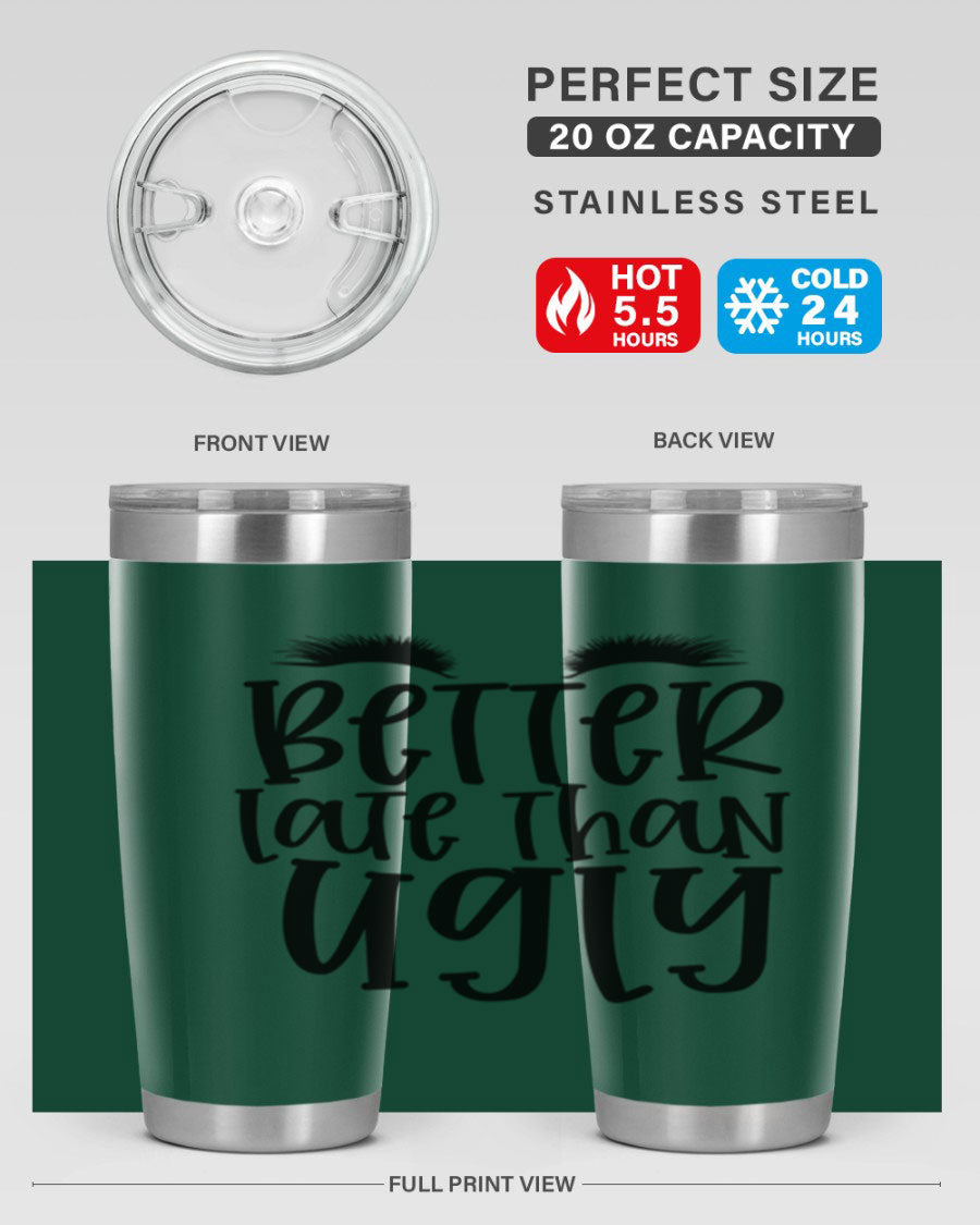 Better Late Than Ugly 20oz Tumbler in stainless steel with a stylish design, perfect for hot and cold beverages.