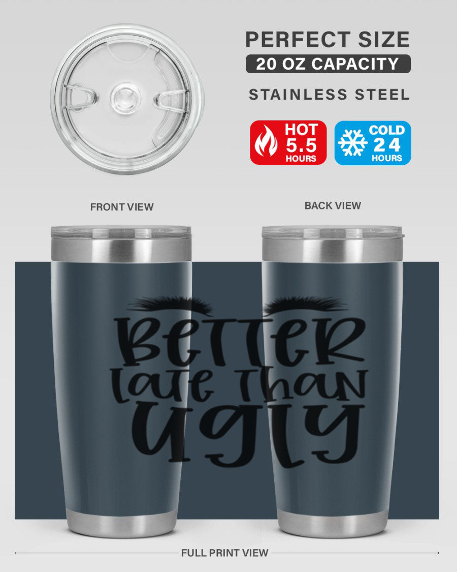 Better Late Than Ugly 20oz Tumbler in stainless steel with a stylish design, perfect for hot and cold beverages.