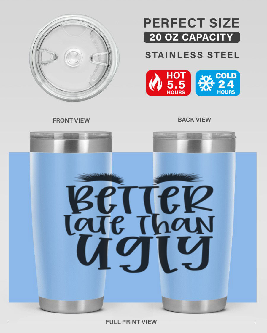 Better Late Than Ugly 20oz Tumbler in stainless steel with a stylish design, perfect for hot and cold beverages.