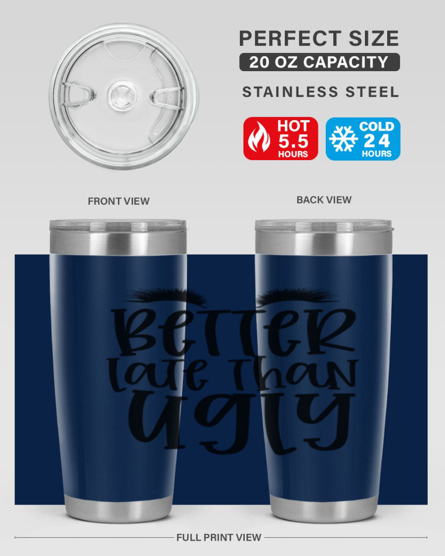 Better Late Than Ugly 20oz Tumbler in stainless steel with a stylish design, perfect for hot and cold beverages.