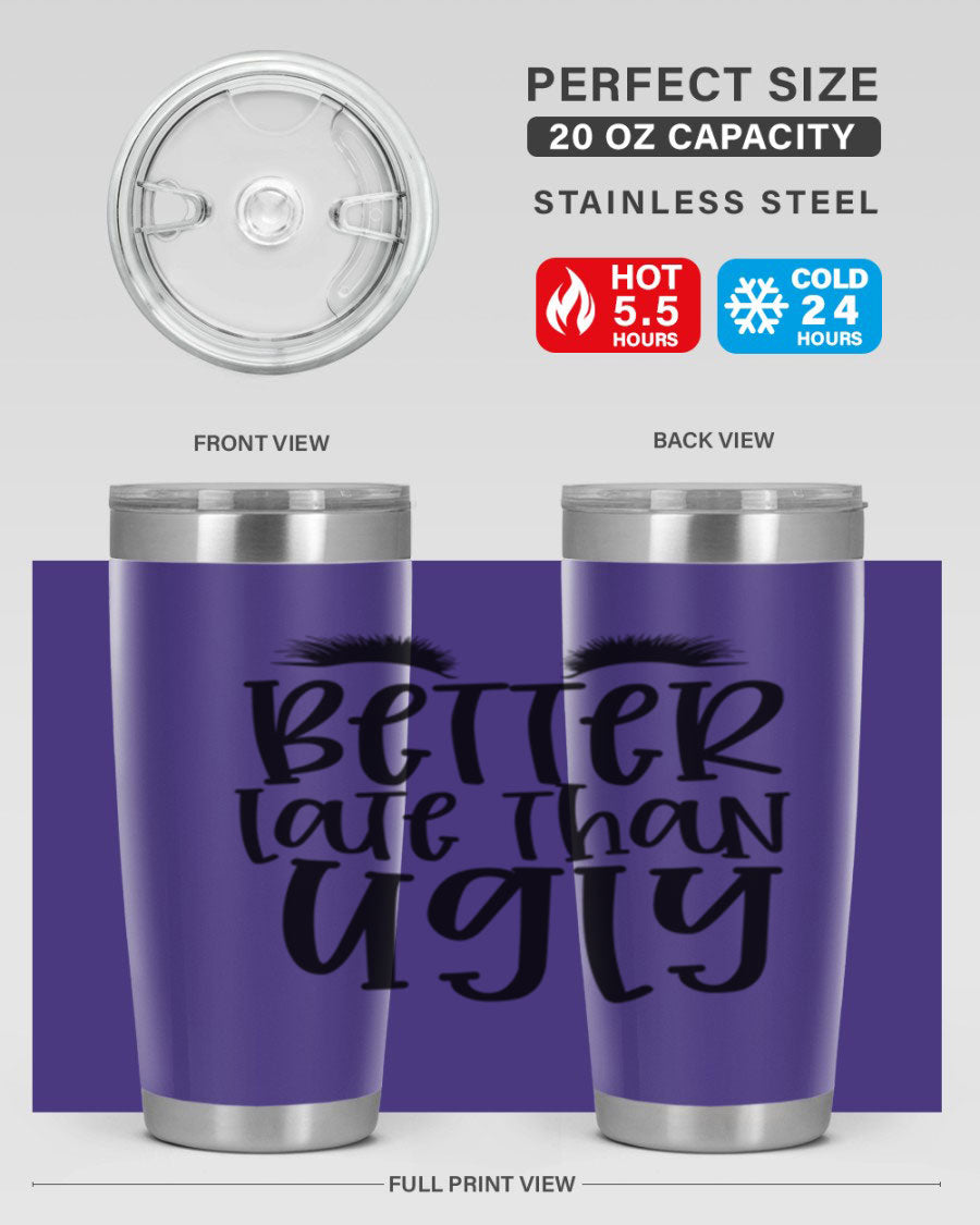 Better Late Than Ugly 20oz Tumbler in stainless steel with a stylish design, perfect for hot and cold beverages.