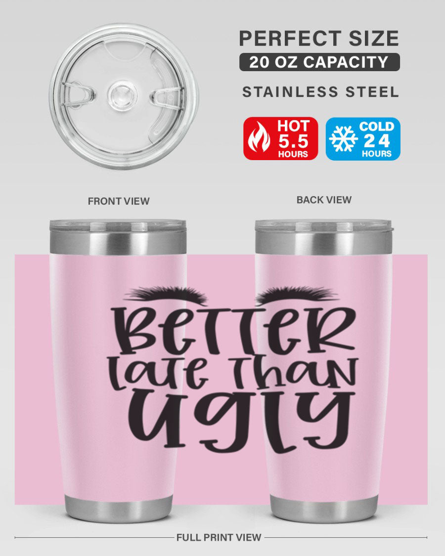 Better Late Than Ugly 20oz Tumbler in stainless steel with a stylish design, perfect for hot and cold beverages.