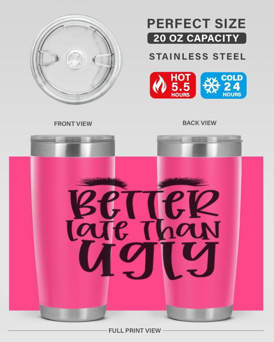Better Late Than Ugly 20oz Tumbler in stainless steel with a stylish design, perfect for hot and cold beverages.