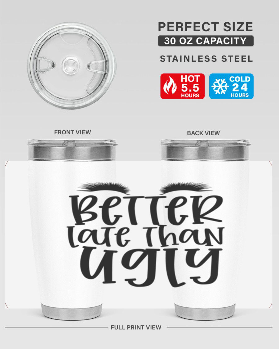 Better Late Than Ugly 20oz Tumbler in stainless steel with a stylish design, perfect for hot and cold beverages.