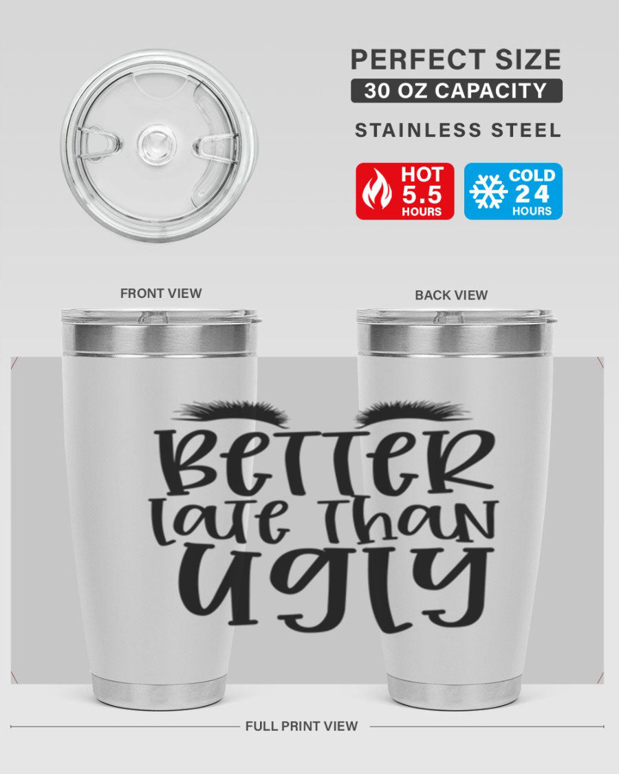 Better Late Than Ugly 20oz Tumbler in stainless steel with a stylish design, perfect for hot and cold beverages.