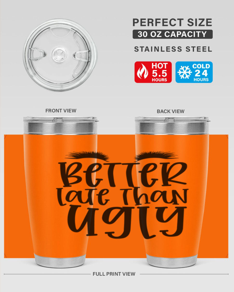 Better Late Than Ugly 20oz Tumbler in stainless steel with a stylish design, perfect for hot and cold beverages.