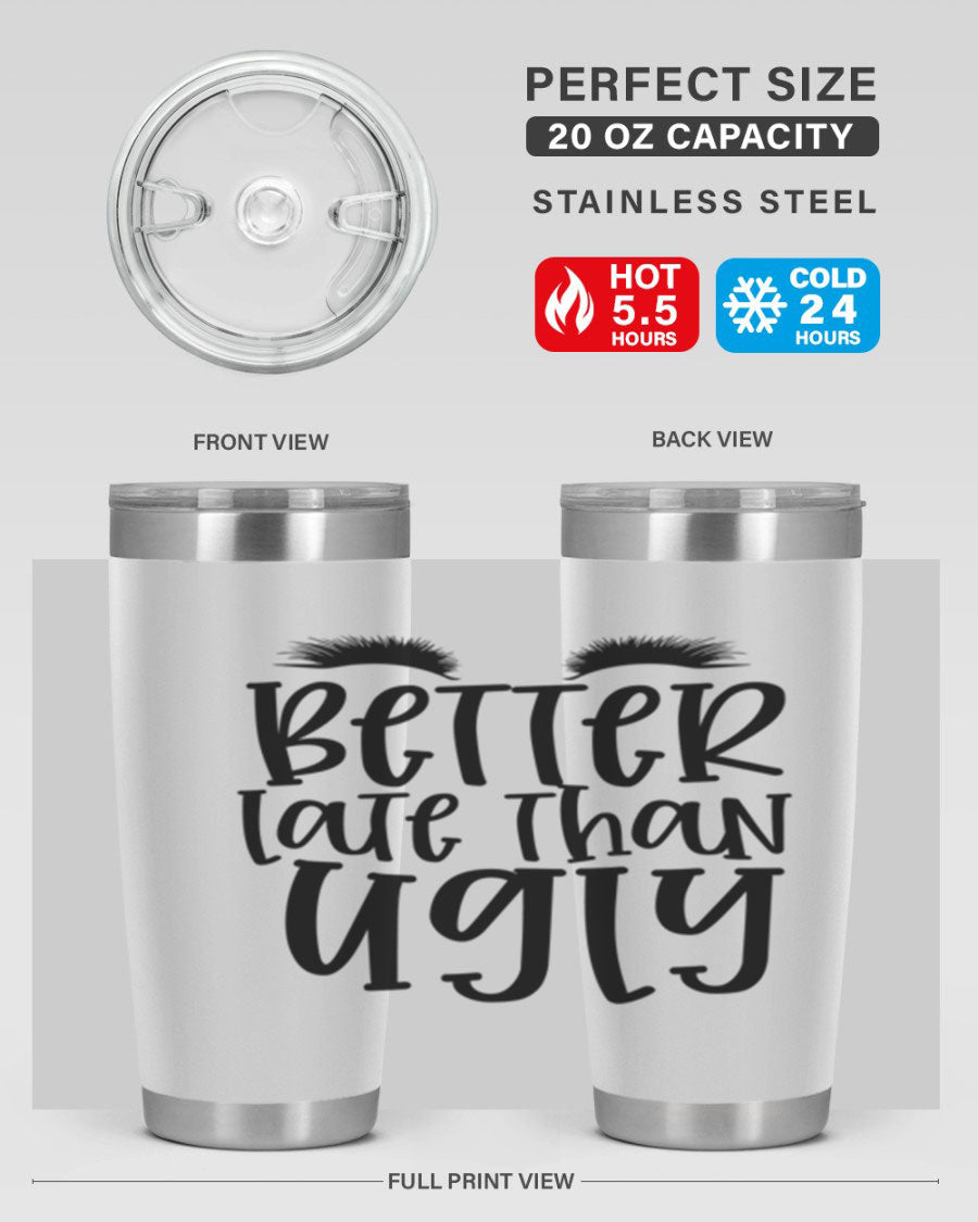 Better Late Than Ugly 20oz Tumbler in stainless steel with a stylish design, perfect for hot and cold beverages.
