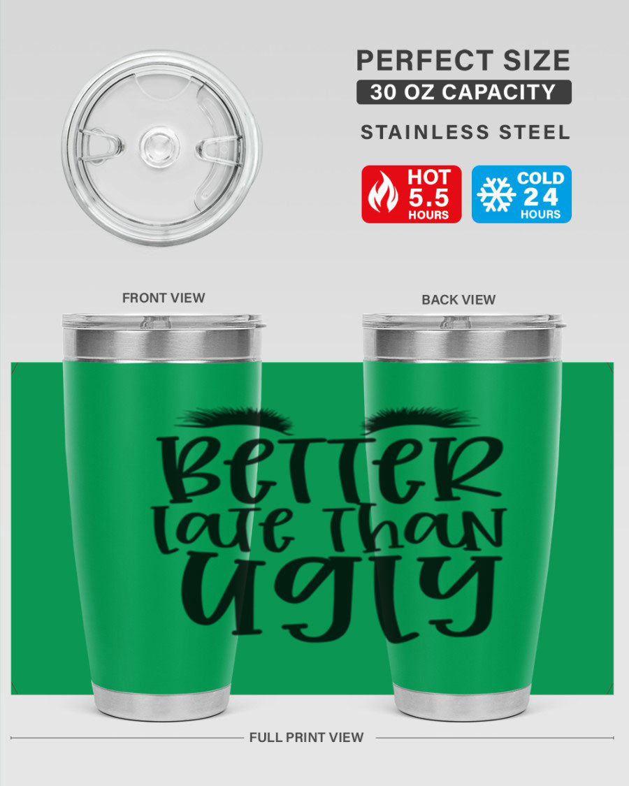 Better Late Than Ugly 20oz Tumbler in stainless steel with a stylish design, perfect for hot and cold beverages.