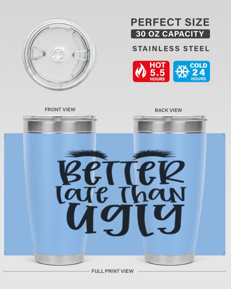 Better Late Than Ugly 20oz Tumbler in stainless steel with a stylish design, perfect for hot and cold beverages.