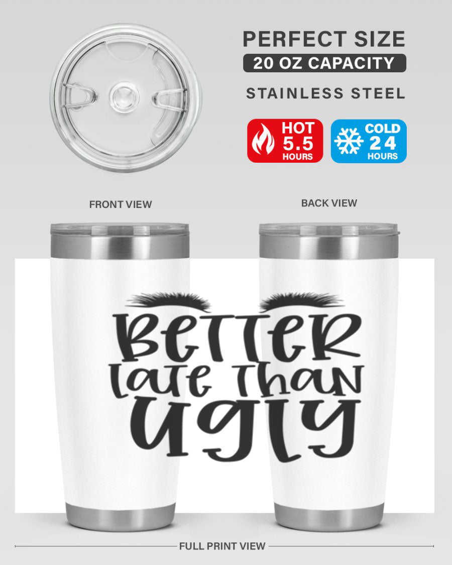 Better Late Than Ugly 20oz Tumbler in stainless steel with a stylish design, perfect for hot and cold beverages.