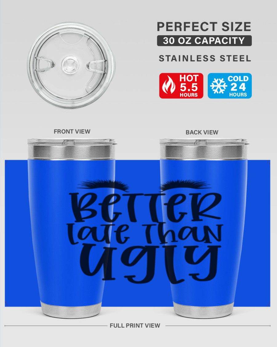 Better Late Than Ugly 20oz Tumbler in stainless steel with a stylish design, perfect for hot and cold beverages.