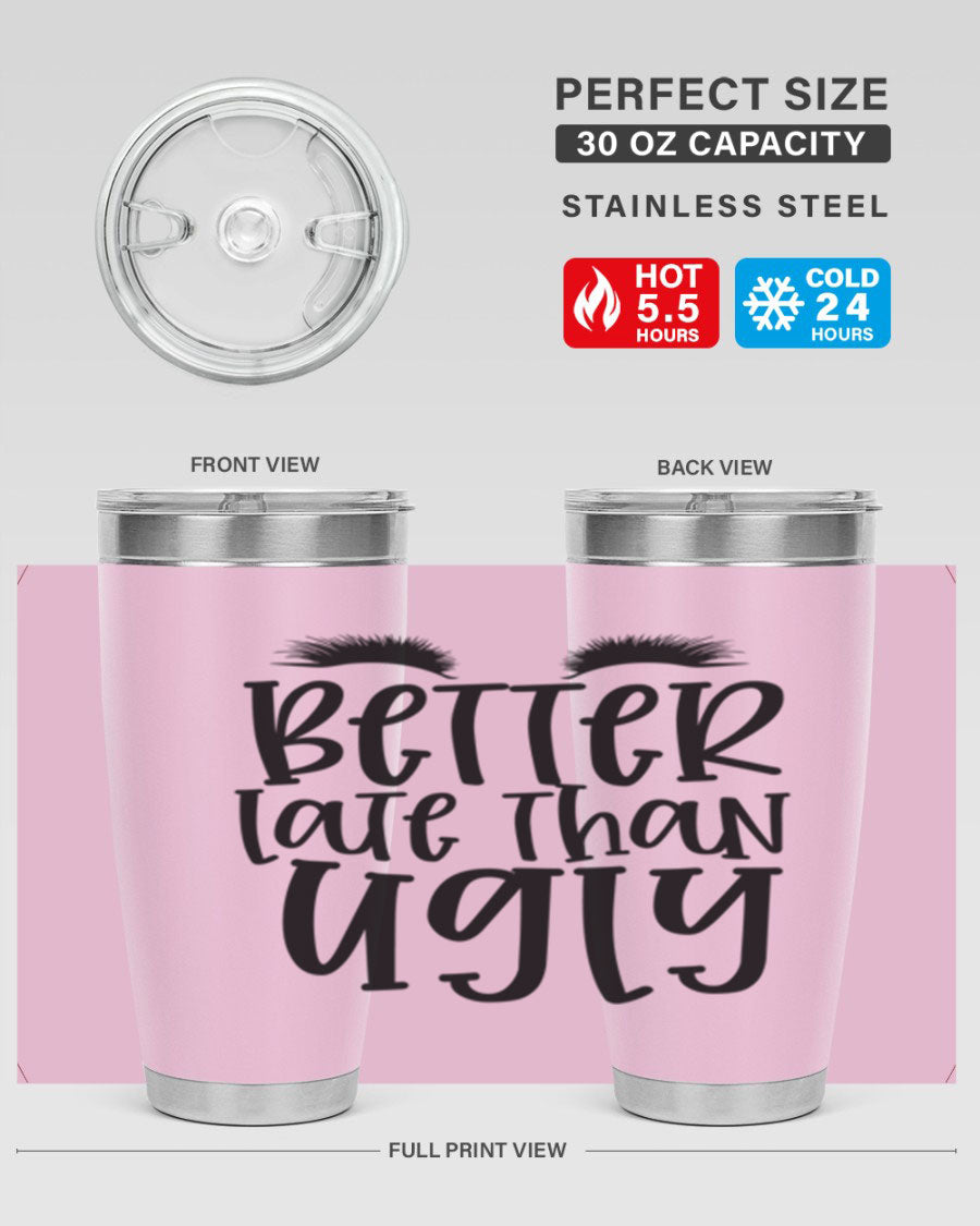 Better Late Than Ugly 20oz Tumbler in stainless steel with a stylish design, perfect for hot and cold beverages.