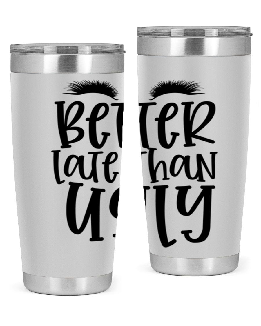 Better Late Than Ugly 20oz Tumbler in stainless steel with a stylish design, perfect for hot and cold beverages.