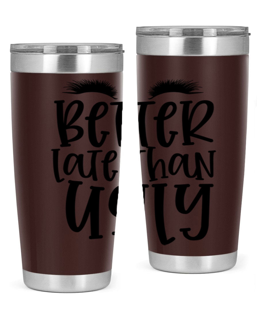 Better Late Than Ugly 20oz Tumbler in stainless steel with a stylish design, perfect for hot and cold beverages.