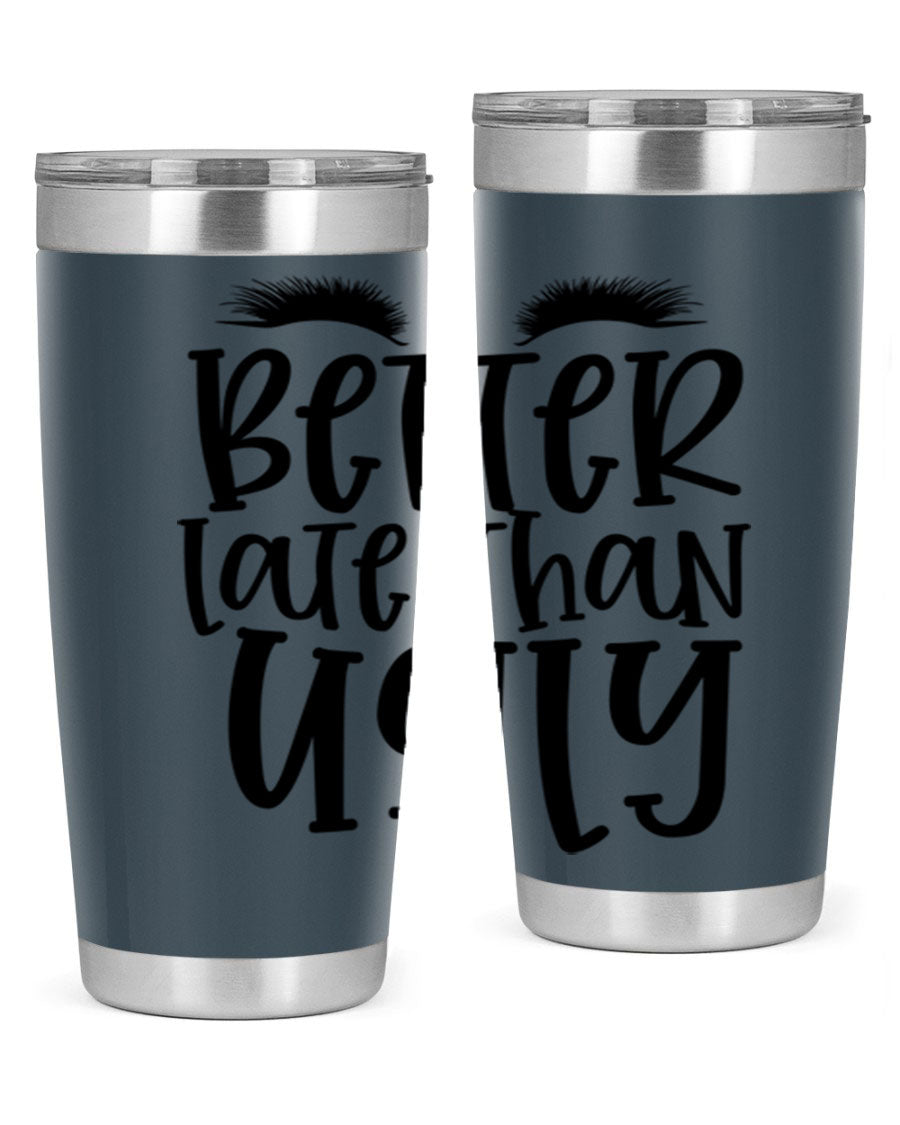 Better Late Than Ugly 20oz Tumbler in stainless steel with a stylish design, perfect for hot and cold beverages.