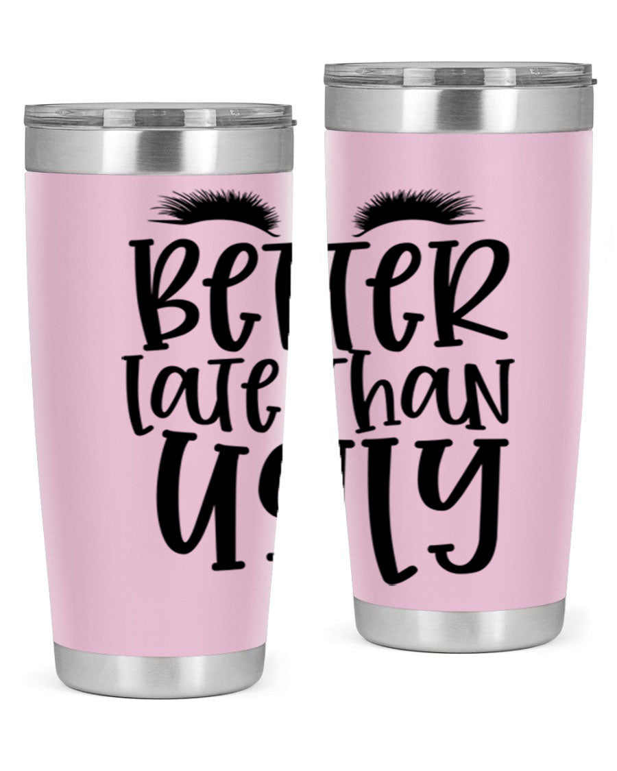 Better Late Than Ugly 20oz Tumbler in stainless steel with a stylish design, perfect for hot and cold beverages.