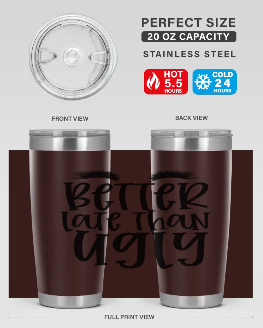 Better Late Than Ugly 20oz Tumbler in stainless steel with a stylish design, perfect for hot and cold beverages.