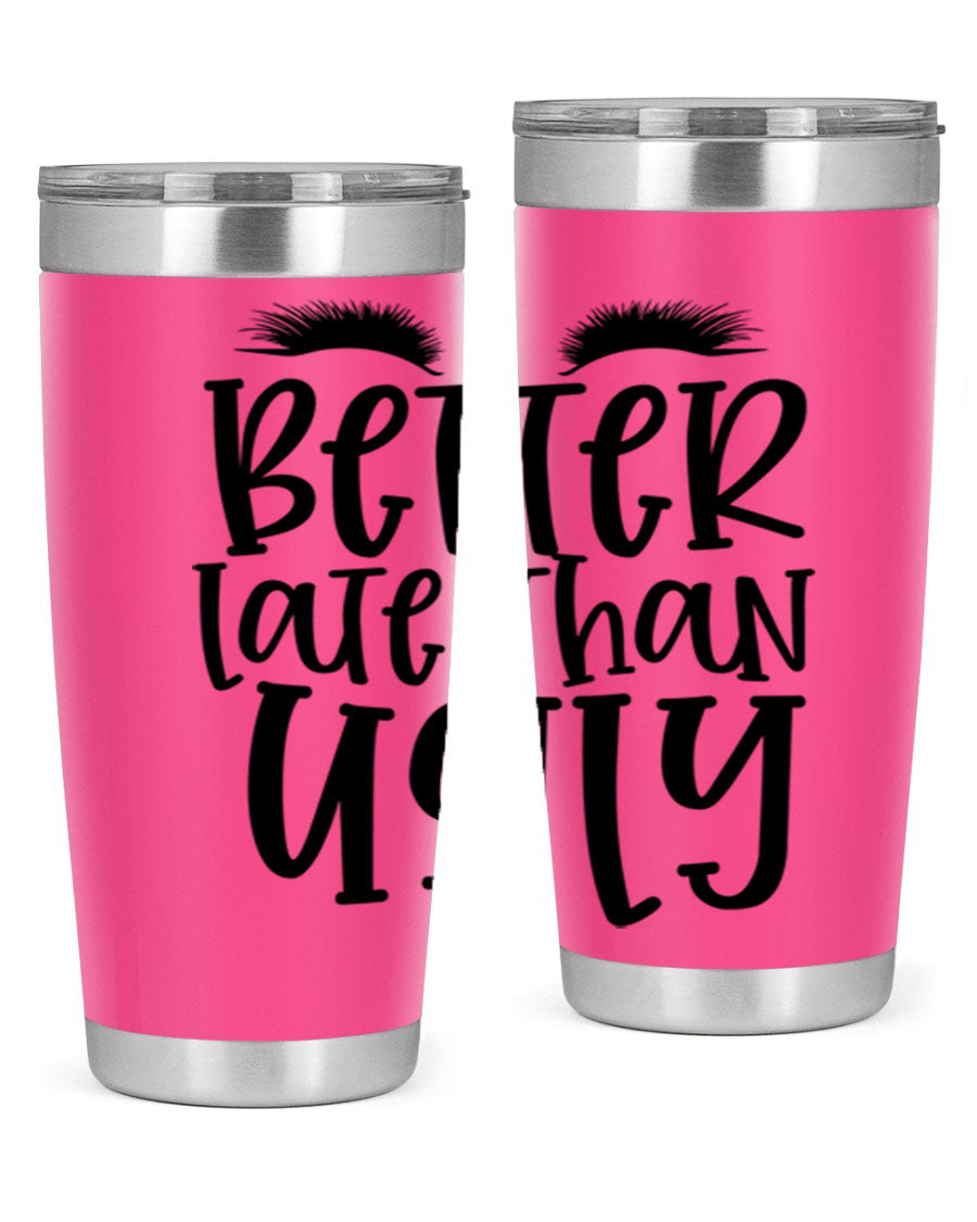 Better Late Than Ugly 20oz Tumbler in stainless steel with a stylish design, perfect for hot and cold beverages.