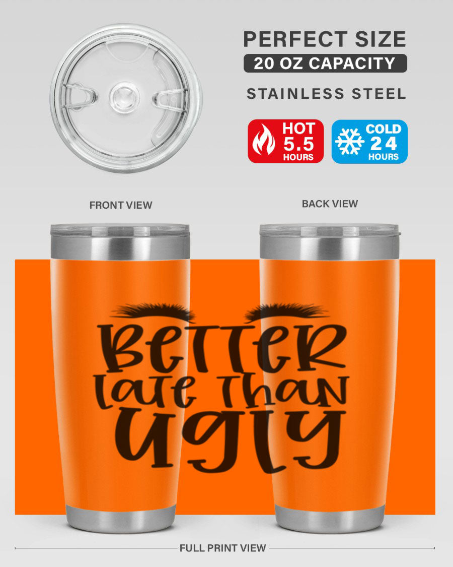 Better Late Than Ugly 20oz Tumbler in stainless steel with a stylish design, perfect for hot and cold beverages.