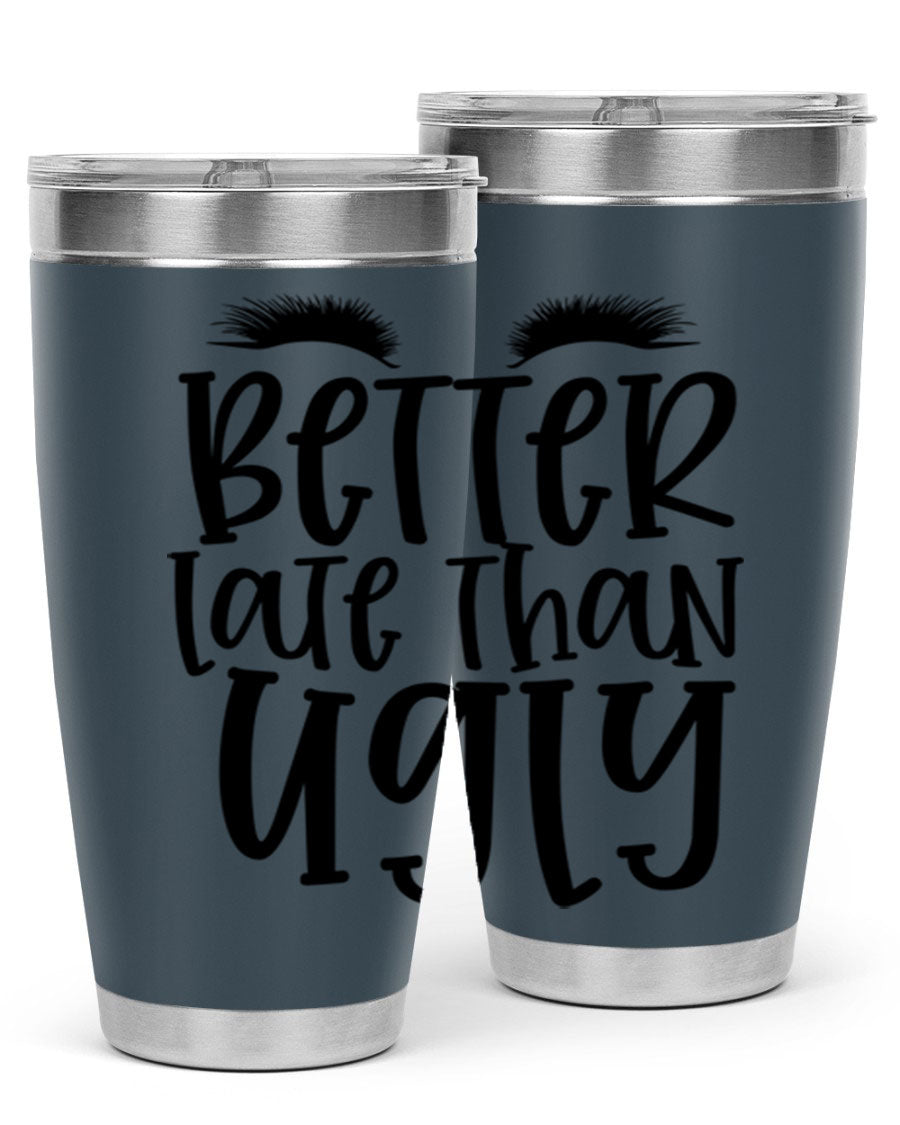 Better Late Than Ugly 20oz Tumbler in stainless steel with a stylish design, perfect for hot and cold beverages.