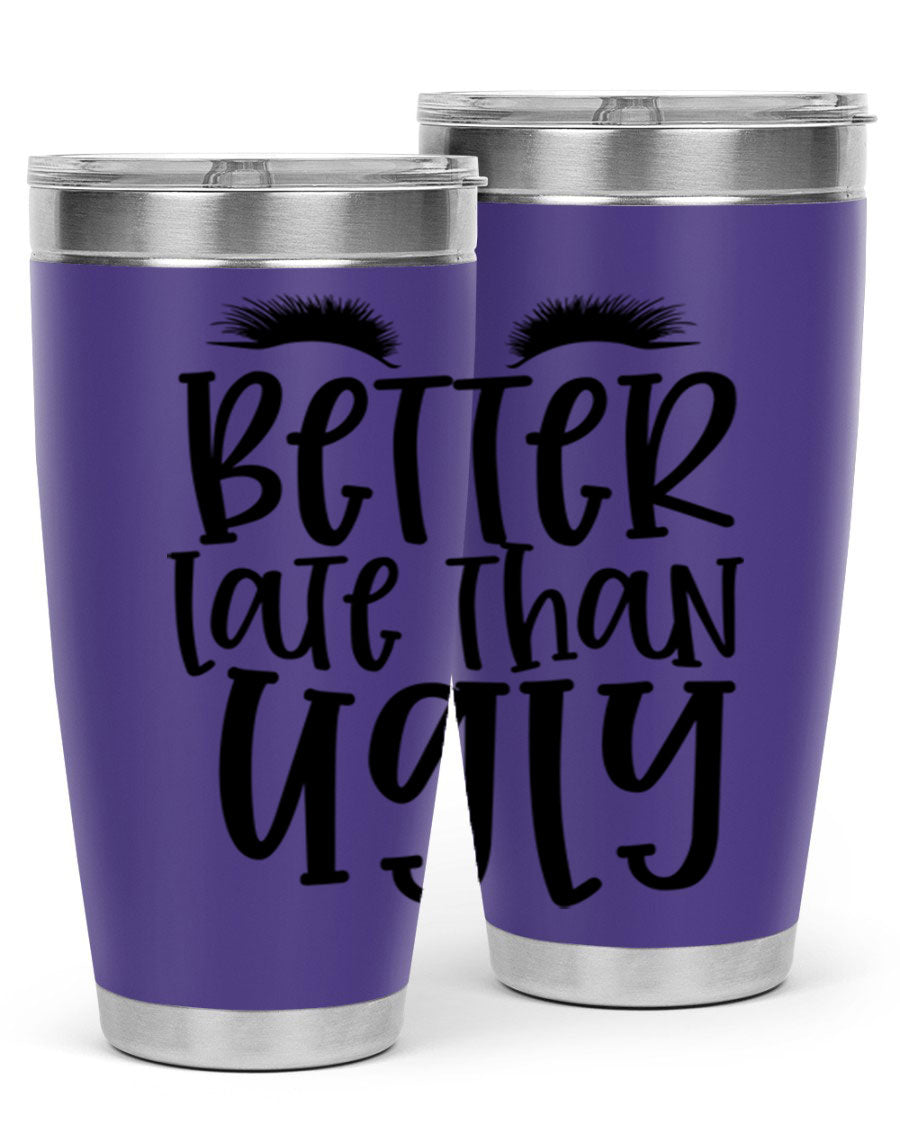 Better Late Than Ugly 20oz Tumbler in stainless steel with a stylish design, perfect for hot and cold beverages.