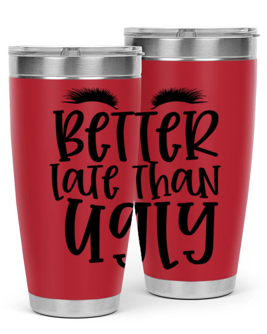 Better Late Than Ugly 20oz Tumbler in stainless steel with a stylish design, perfect for hot and cold beverages.