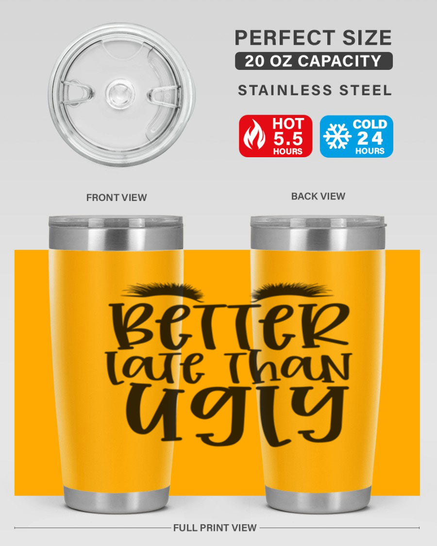 Better Late Than Ugly 20oz Tumbler in stainless steel with a stylish design, perfect for hot and cold beverages.