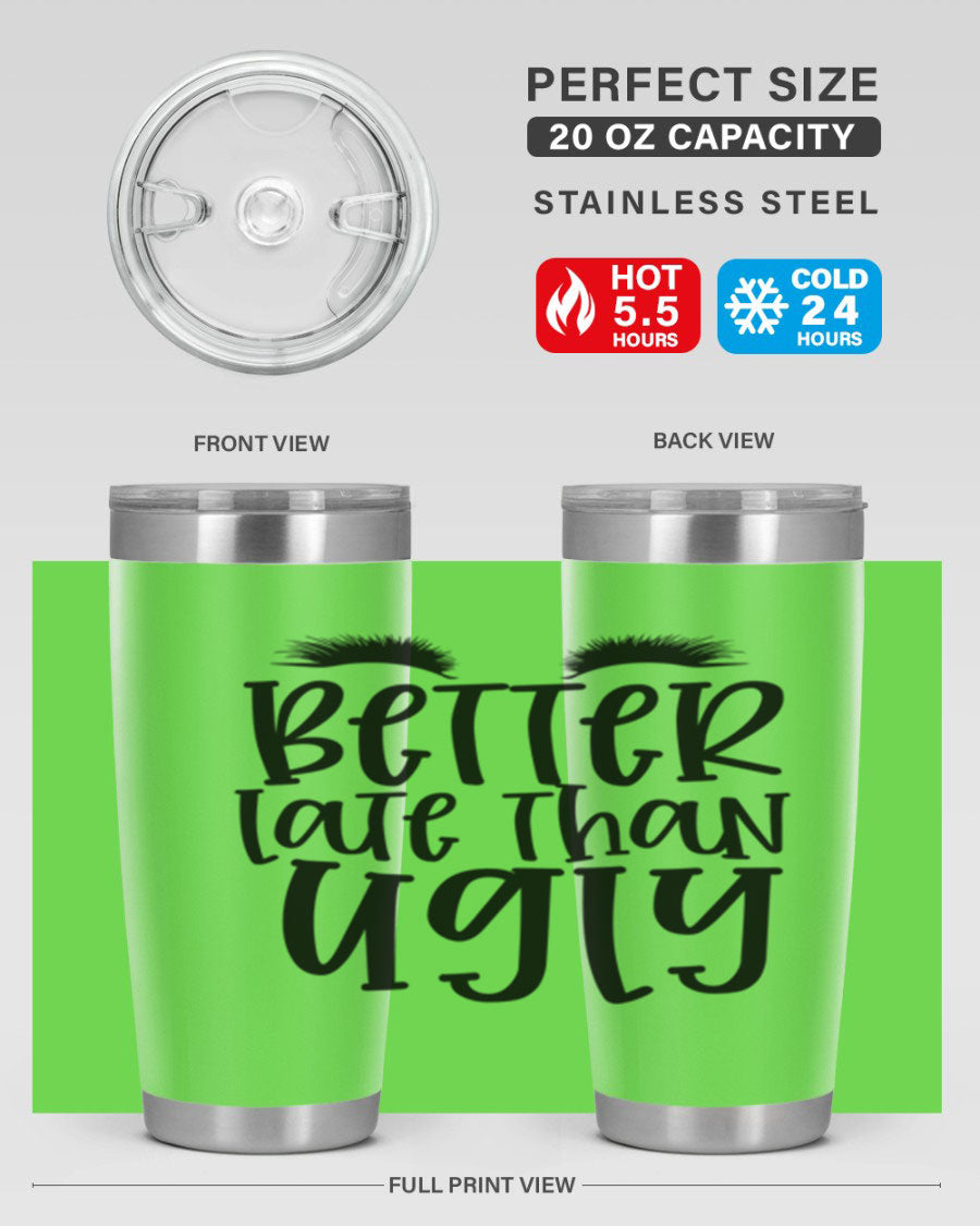 Better Late Than Ugly 20oz Tumbler in stainless steel with a stylish design, perfect for hot and cold beverages.