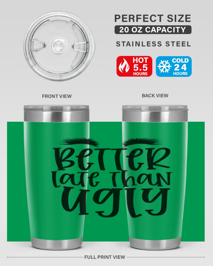 Better Late Than Ugly 20oz Tumbler in stainless steel with a stylish design, perfect for hot and cold beverages.