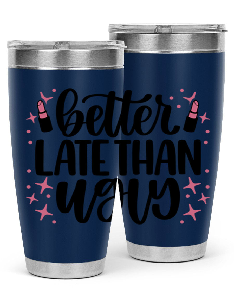 Better Late Than Ugly Style 133# 20oz Tumbler in stainless steel with a stylish design, perfect for hot and cold beverages.