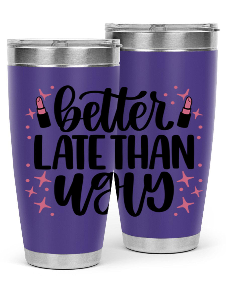 Better Late Than Ugly Style 133# 20oz Tumbler in stainless steel with a stylish design, perfect for hot and cold beverages.