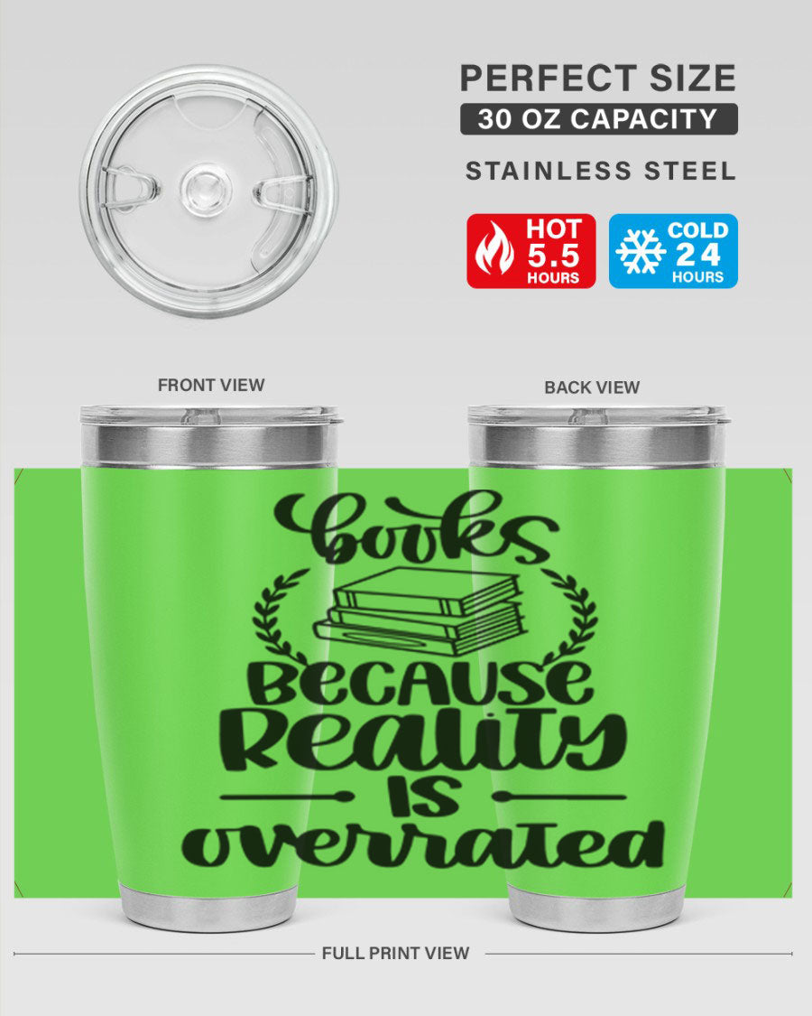 A stylish 20oz stainless steel tumbler with a printed design saying 'Books Because Reality is Overrated', featuring a drink-thru lid.