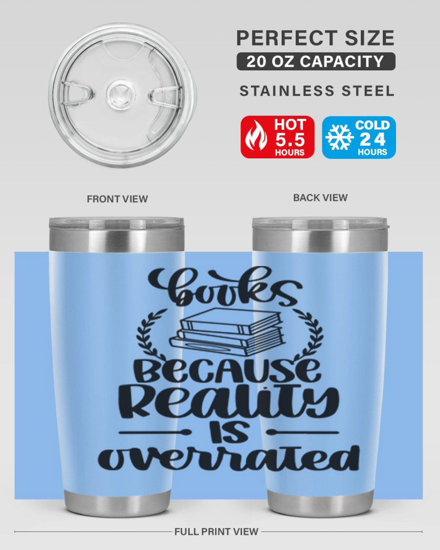 A stylish 20oz stainless steel tumbler with a printed design saying 'Books Because Reality is Overrated', featuring a drink-thru lid.