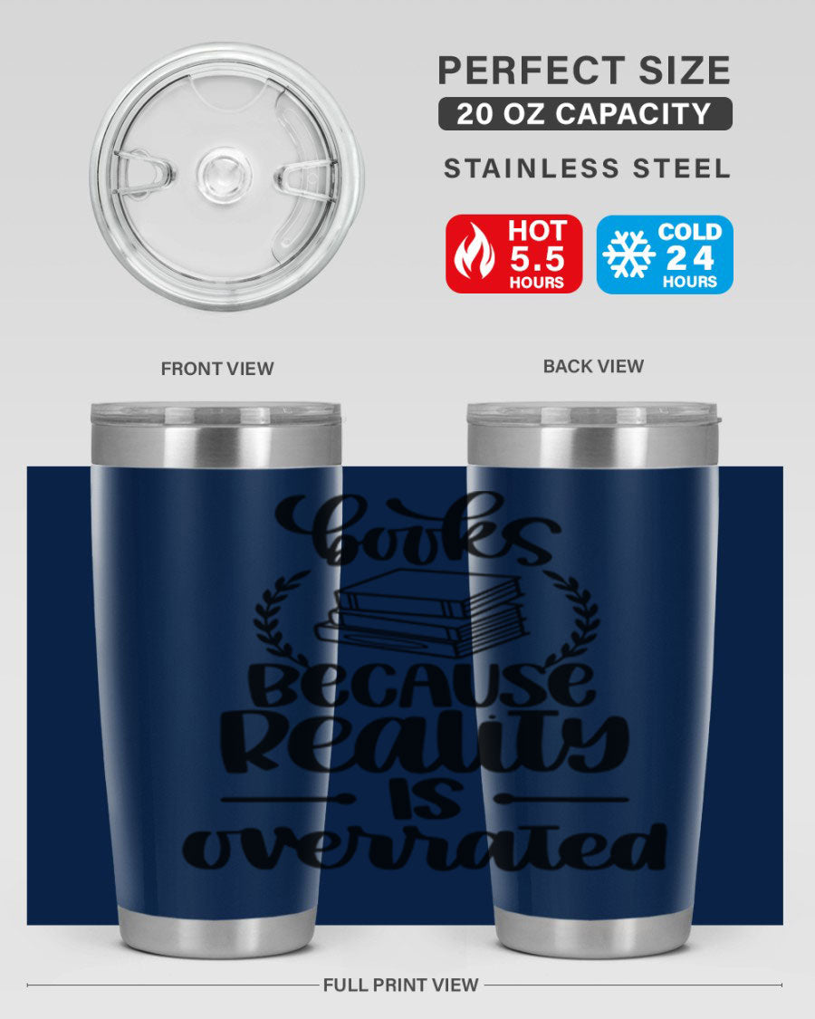 A stylish 20oz stainless steel tumbler with a printed design saying 'Books Because Reality is Overrated', featuring a drink-thru lid.