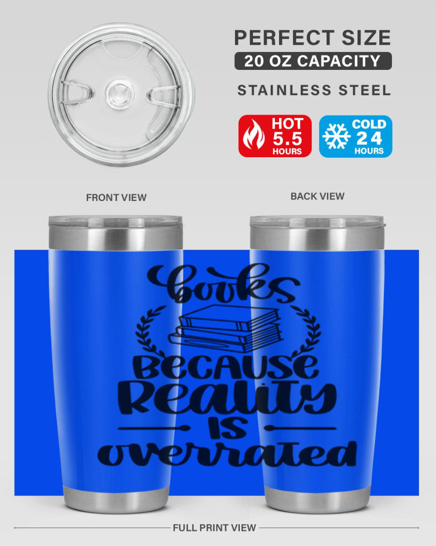 A stylish 20oz stainless steel tumbler with a printed design saying 'Books Because Reality is Overrated', featuring a drink-thru lid.