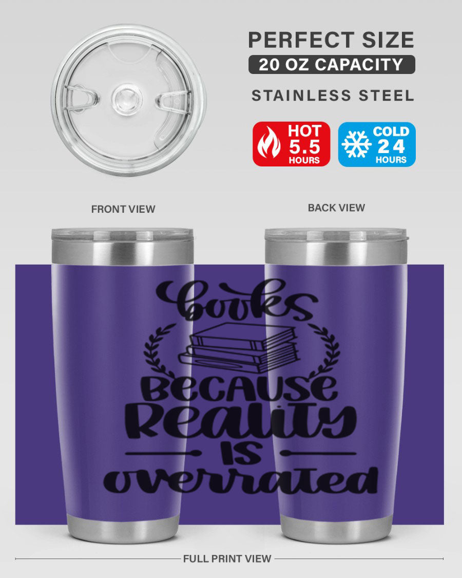 A stylish 20oz stainless steel tumbler with a printed design saying 'Books Because Reality is Overrated', featuring a drink-thru lid.
