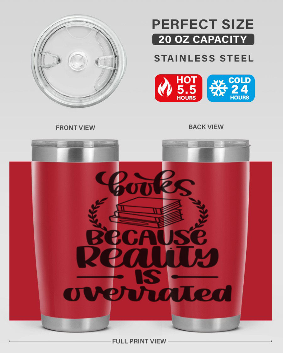 A stylish 20oz stainless steel tumbler with a printed design saying 'Books Because Reality is Overrated', featuring a drink-thru lid.