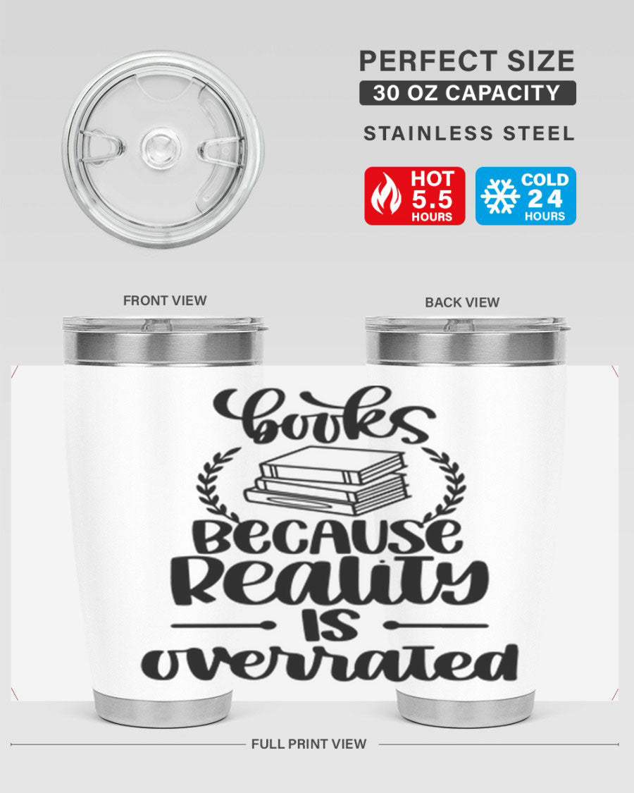 A stylish 20oz stainless steel tumbler with a printed design saying 'Books Because Reality is Overrated', featuring a drink-thru lid.