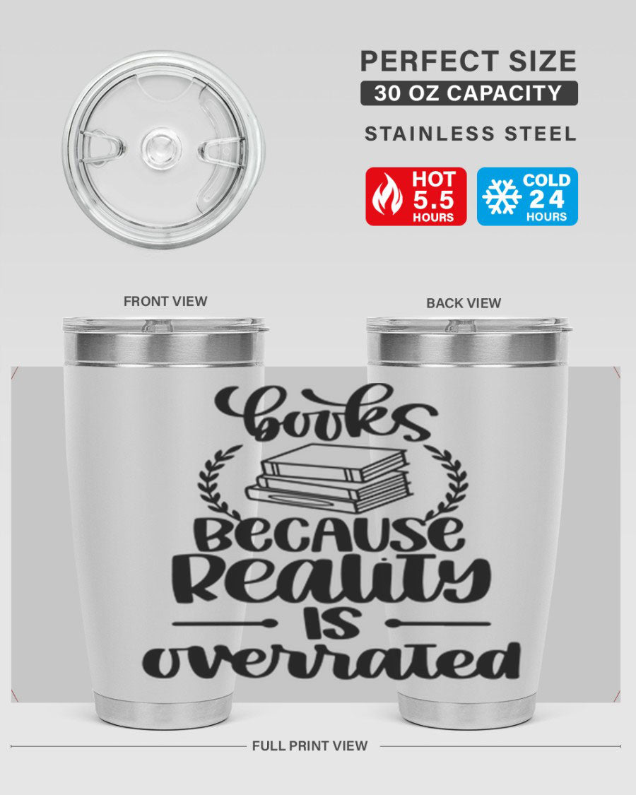 A stylish 20oz stainless steel tumbler with a printed design saying 'Books Because Reality is Overrated', featuring a drink-thru lid.