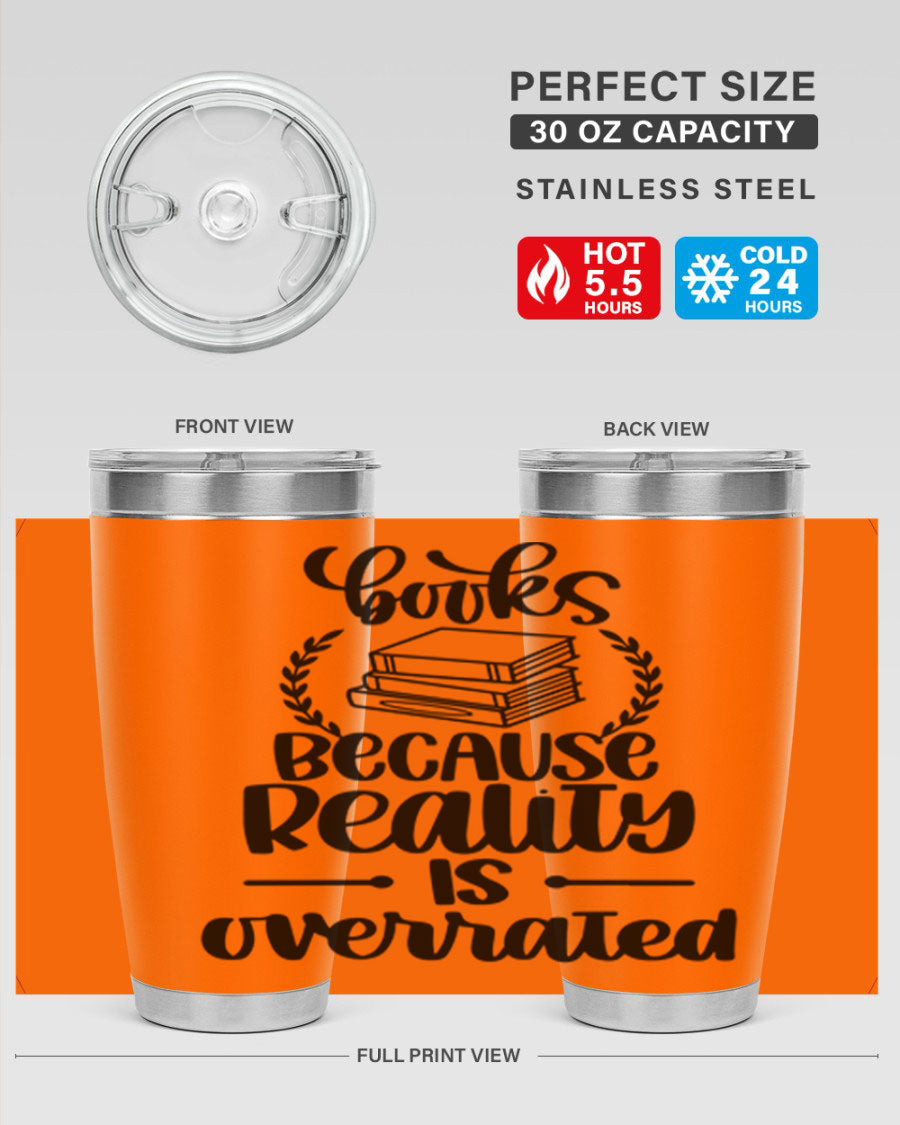 A stylish 20oz stainless steel tumbler with a printed design saying 'Books Because Reality is Overrated', featuring a drink-thru lid.