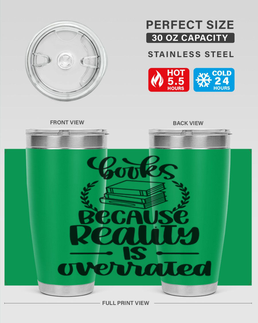 A stylish 20oz stainless steel tumbler with a printed design saying 'Books Because Reality is Overrated', featuring a drink-thru lid.