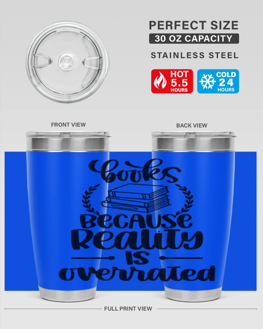 A stylish 20oz stainless steel tumbler with a printed design saying 'Books Because Reality is Overrated', featuring a drink-thru lid.