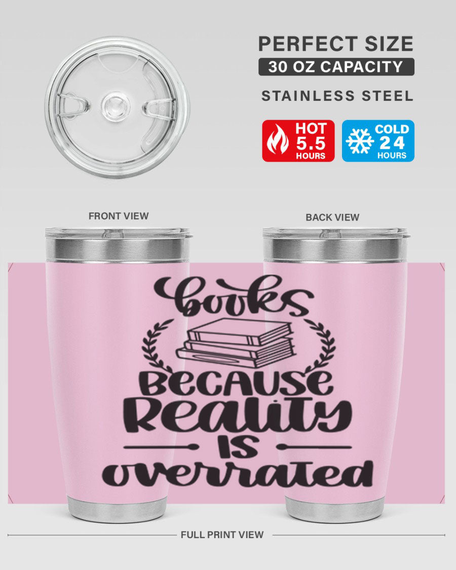 A stylish 20oz stainless steel tumbler with a printed design saying 'Books Because Reality is Overrated', featuring a drink-thru lid.