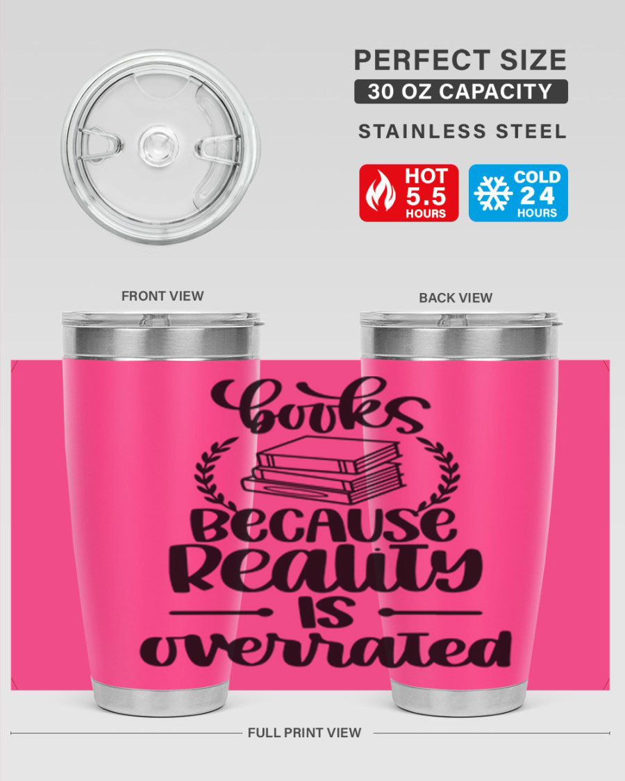A stylish 20oz stainless steel tumbler with a printed design saying 'Books Because Reality is Overrated', featuring a drink-thru lid.