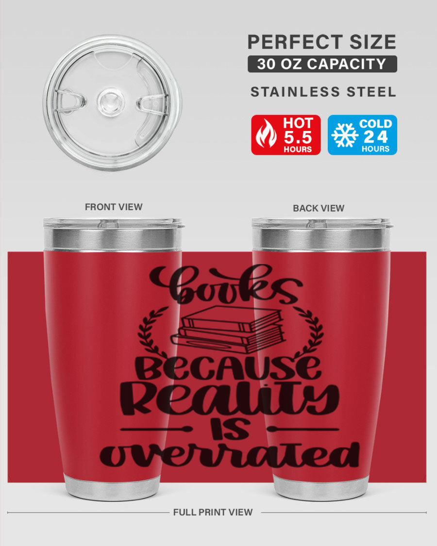 A stylish 20oz stainless steel tumbler with a printed design saying 'Books Because Reality is Overrated', featuring a drink-thru lid.