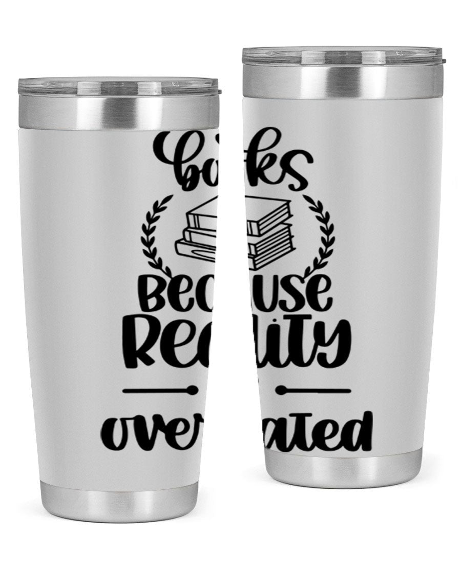A stylish 20oz stainless steel tumbler with a printed design saying 'Books Because Reality is Overrated', featuring a drink-thru lid.