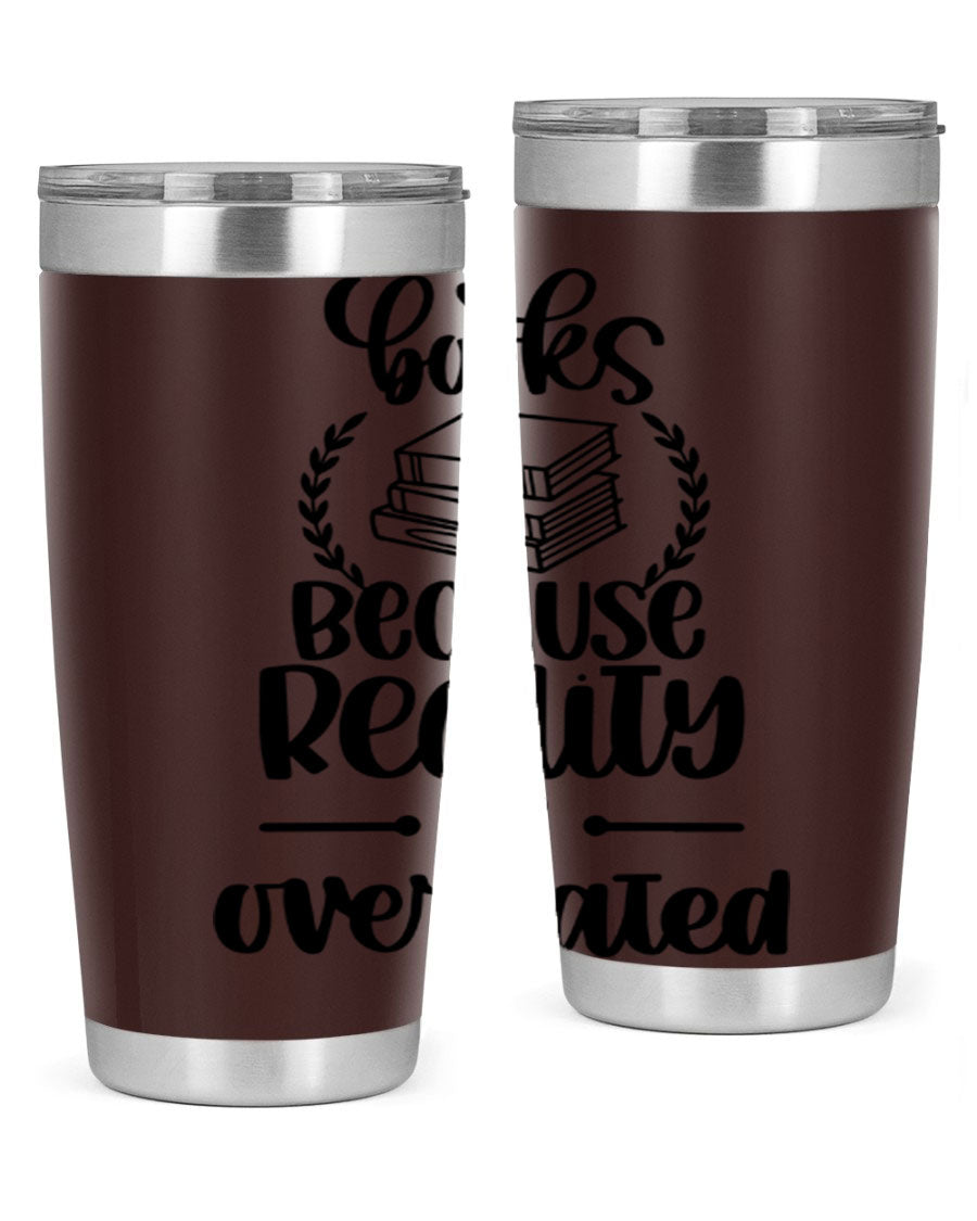 A stylish 20oz stainless steel tumbler with a printed design saying 'Books Because Reality is Overrated', featuring a drink-thru lid.